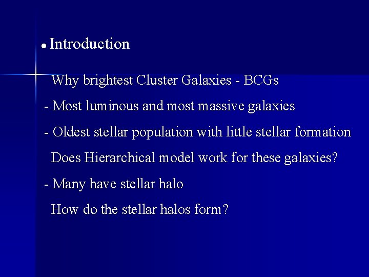 ● Introduction Why brightest Cluster Galaxies - BCGs - Most luminous and most massive