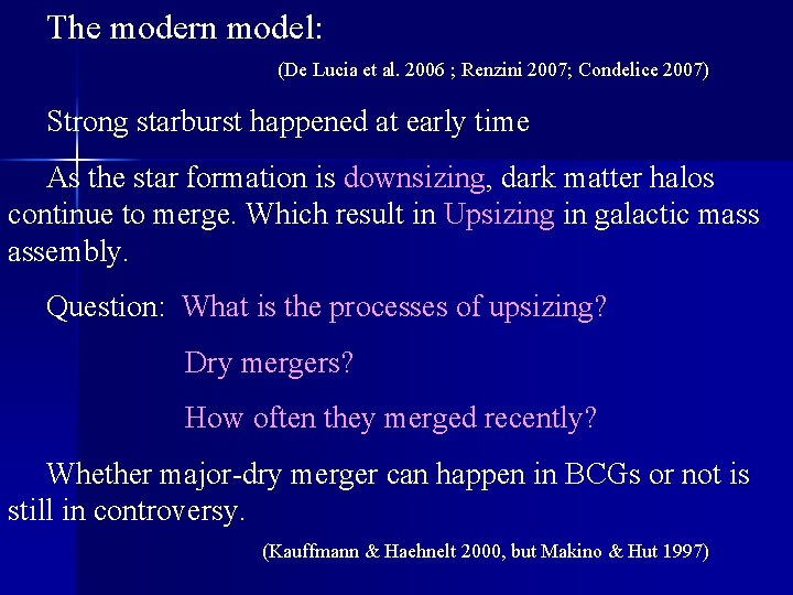 The modern model: (De Lucia et al. 2006 ; Renzini 2007; Condelice 2007) Strong