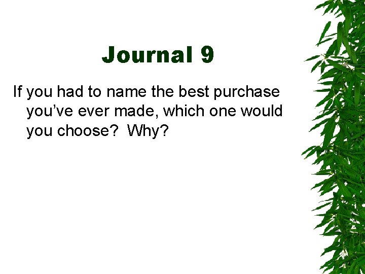 Journal 9 If you had to name the best purchase you’ve ever made, which