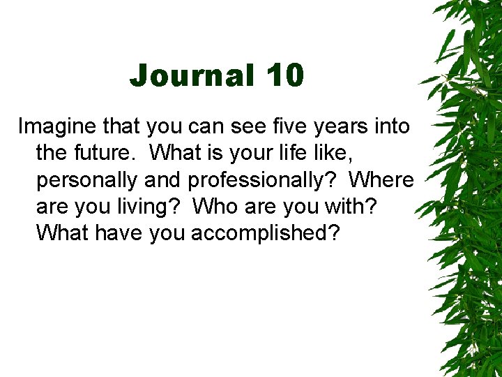 Journal 10 Imagine that you can see five years into the future. What is