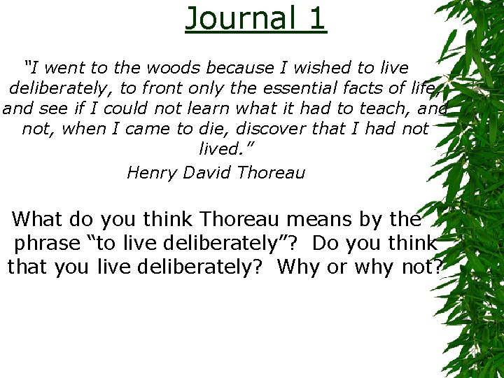 Journal 1 “I went to the woods because I wished to live deliberately, to