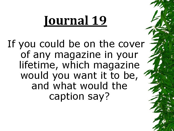 Journal 19 If you could be on the cover of any magazine in your