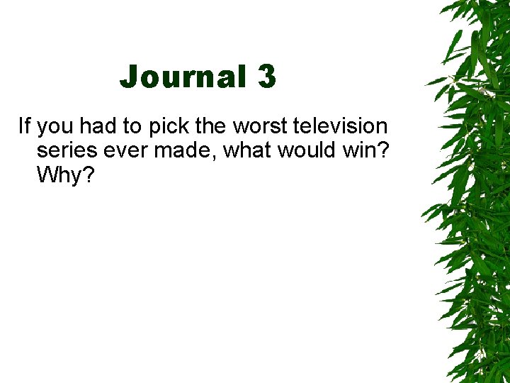 Journal 3 If you had to pick the worst television series ever made, what