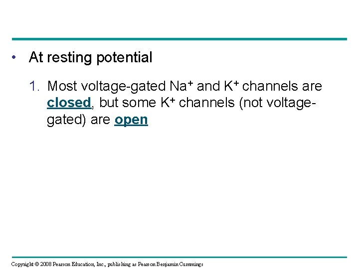  • At resting potential 1. Most voltage-gated Na+ and K+ channels are closed,