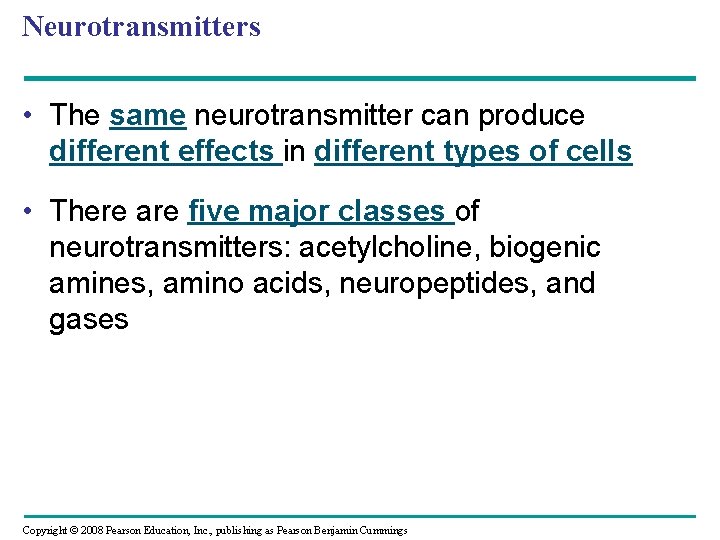 Neurotransmitters • The same neurotransmitter can produce different effects in different types of cells