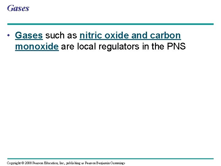 Gases • Gases such as nitric oxide and carbon monoxide are local regulators in