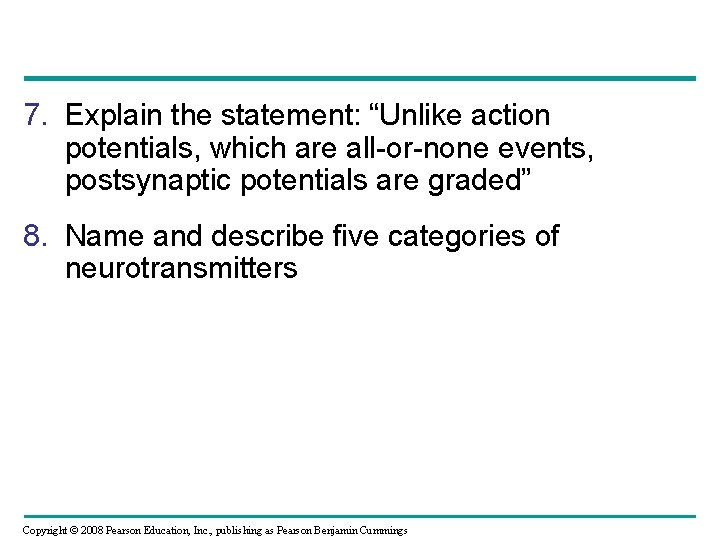 7. Explain the statement: “Unlike action potentials, which are all-or-none events, postsynaptic potentials are