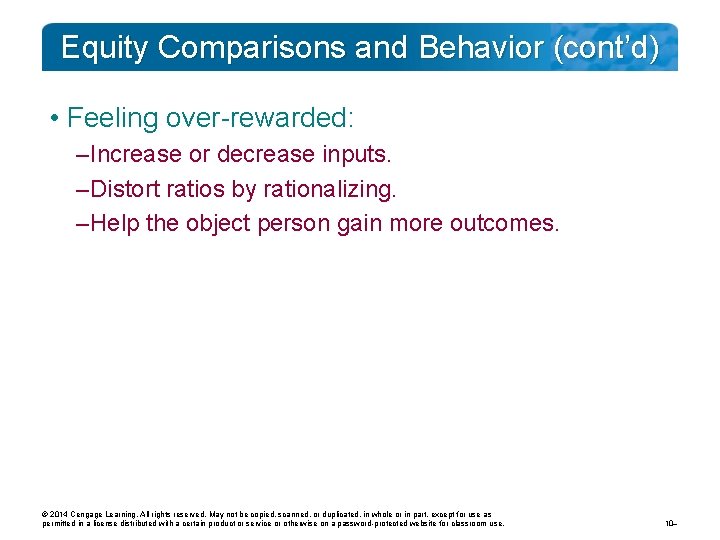 Equity Comparisons and Behavior (cont’d) • Feeling over-rewarded: – Increase or decrease inputs. –