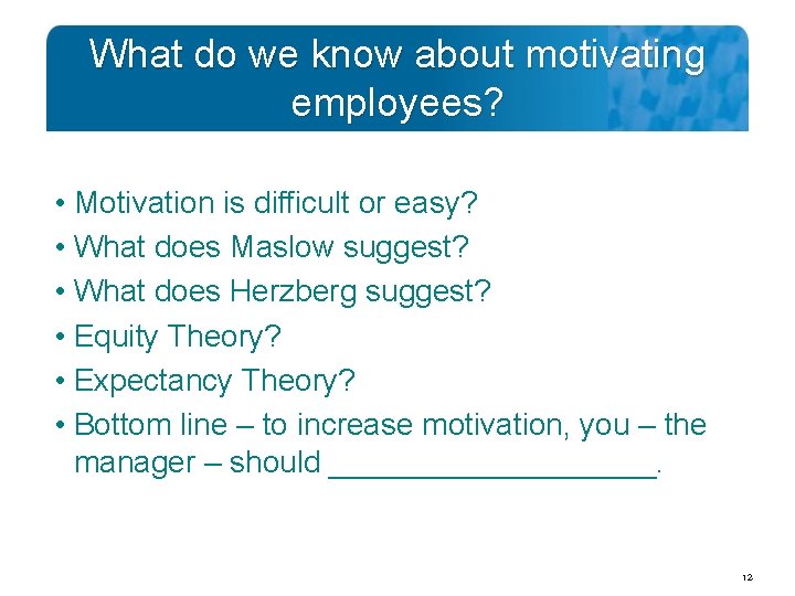What do we know about motivating employees? • Motivation is difficult or easy? •