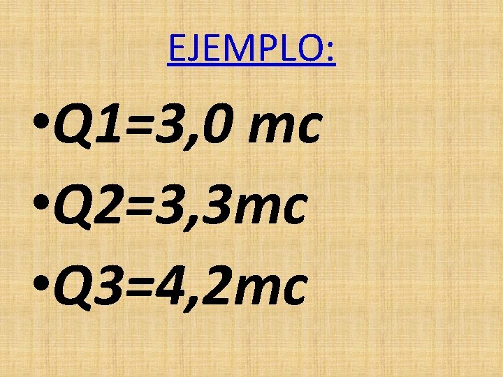 EJEMPLO: • Q 1=3, 0 mc • Q 2=3, 3 mc • Q 3=4,