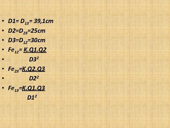  • D 1= D 13= 39, 1 cm • D 2=D 23=25 cm