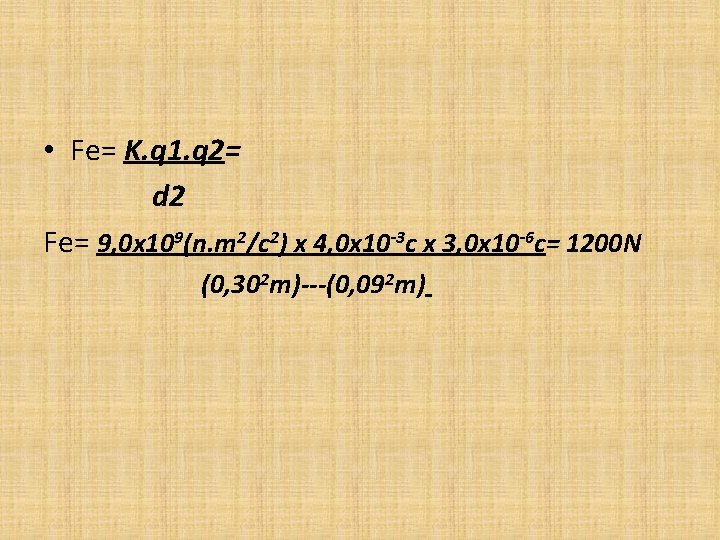  • Fe= K. q 1. q 2= d 2 Fe= 9, 0 x