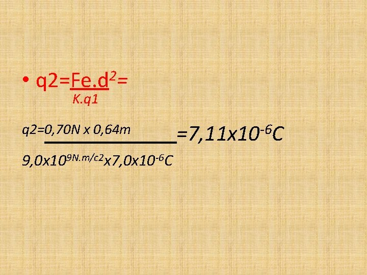  • q 2=Fe. d 2= K. q 1 q 2=0, 70 N x