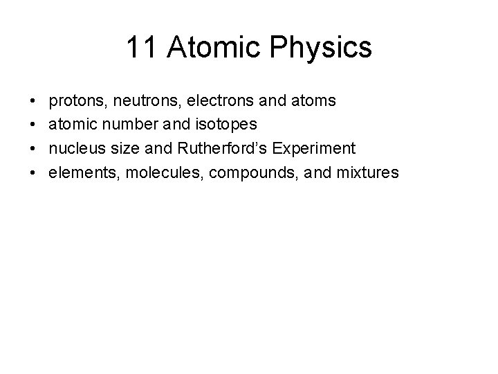 11 Atomic Physics • • protons, neutrons, electrons and atoms atomic number and isotopes 11 Atomic Physics • • protons, neutrons, electrons and atoms atomic number and isotopes