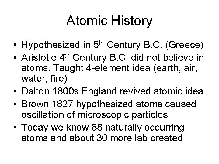 Atomic History • Hypothesized in 5 th Century B. C. (Greece) • Aristotle 4 Atomic History • Hypothesized in 5 th Century B. C. (Greece) • Aristotle 4