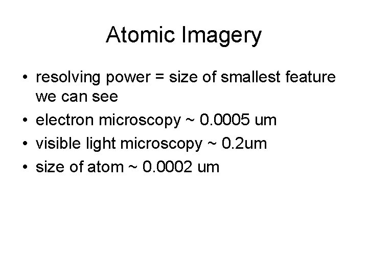 Atomic Imagery • resolving power = size of smallest feature we can see • Atomic Imagery • resolving power = size of smallest feature we can see •
