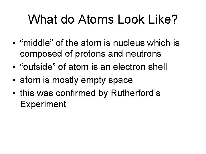 What do Atoms Look Like? • “middle” of the atom is nucleus which is What do Atoms Look Like? • “middle” of the atom is nucleus which is