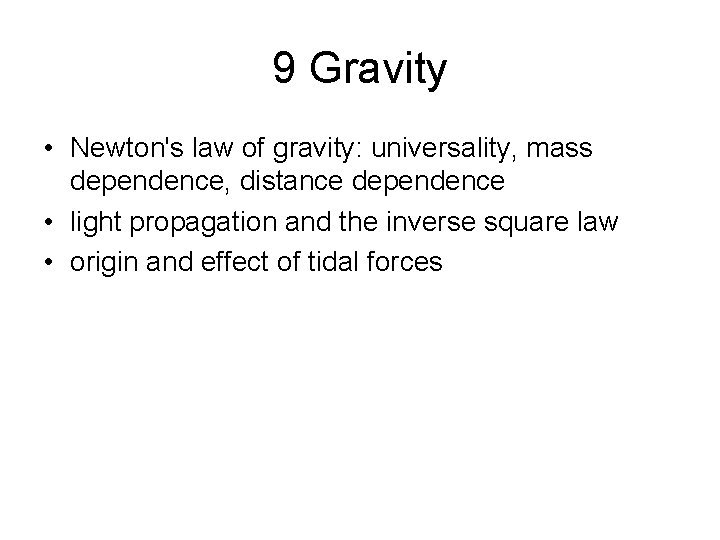 9 Gravity • Newton's law of gravity: universality, mass dependence, distance dependence • light 9 Gravity • Newton's law of gravity: universality, mass dependence, distance dependence • light