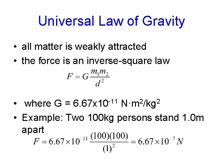 Universal Law of Gravity • all matter is weakly attracted • the force is Universal Law of Gravity • all matter is weakly attracted • the force is