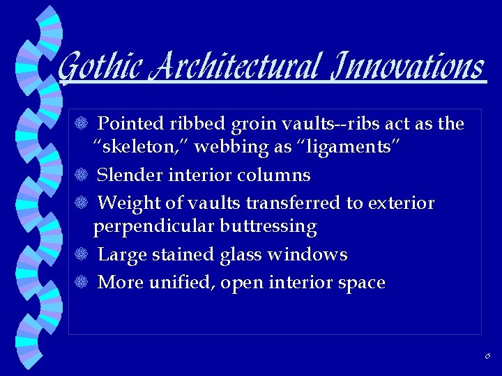 Gothic Architectural Innovations a Pointed ribbed groin vaults--ribs act as the “skeleton, ” webbing