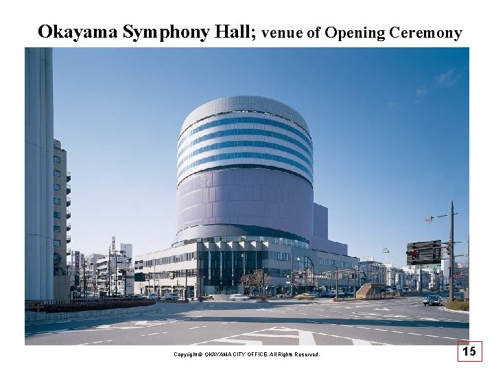 Okayama Symphony Hall; venue of Opening Ceremony Copyright © OKAYAMA CITY OFFICE, All Rights Okayama Symphony Hall; venue of Opening Ceremony Copyright © OKAYAMA CITY OFFICE, All Rights