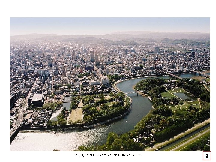 Copyright © OKAYAMA CITY OFFICE, All Rights Reserved. 3 Copyright © OKAYAMA CITY OFFICE, All Rights Reserved. 3