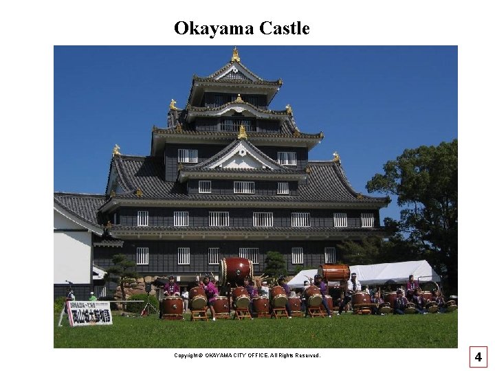 Okayama Castle Copyright © OKAYAMA CITY OFFICE, All Rights Reserved. 4 Okayama Castle Copyright © OKAYAMA CITY OFFICE, All Rights Reserved. 4