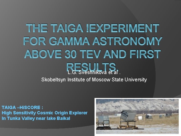 THE TAIGA EXPERIMENT FOR GAMMA ASTRONOMY ABOVE 30 TEV AND FIRST RESULTS. L. G.