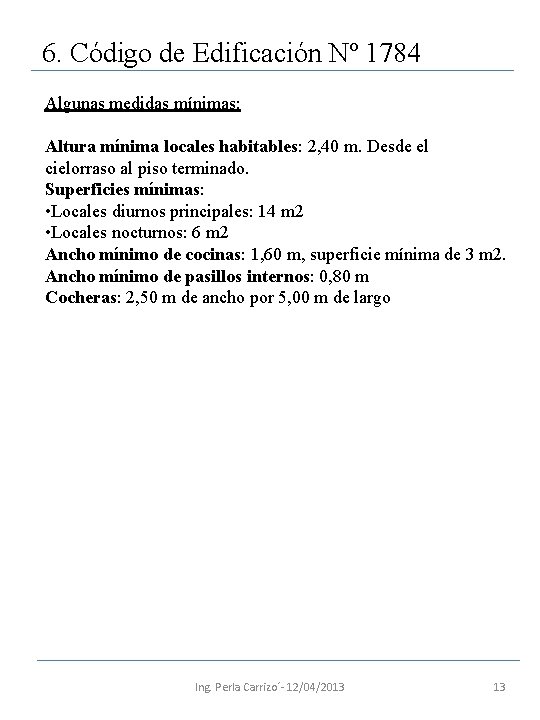 6. Código de Edificación Nº 1784 Algunas medidas mínimas: Altura mínima locales habitables: 2,