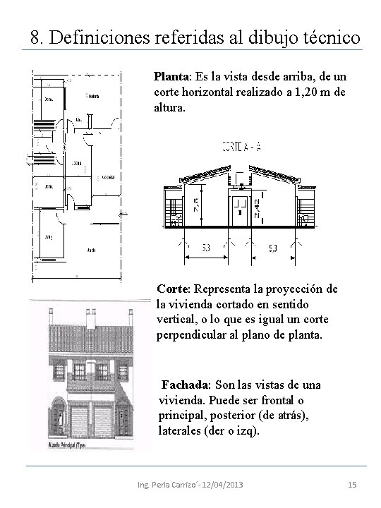 8. Definiciones referidas al dibujo técnico Planta: Es la vista desde arriba, de un