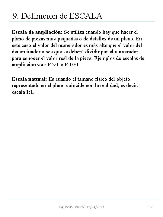 9. Definición de ESCALA Escala de ampliación: Se utiliza cuando hay que hacer el