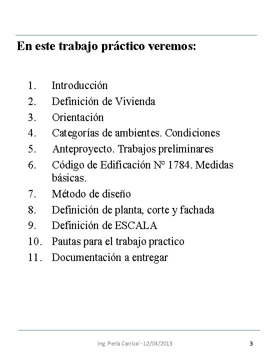 En este trabajo práctico veremos: 1. 2. 3. 4. 5. 6. Introducción Definición de