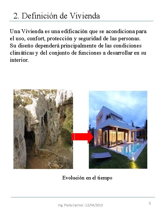 2. Definición de Vivienda Una Vivienda es una edificación que se acondiciona para el