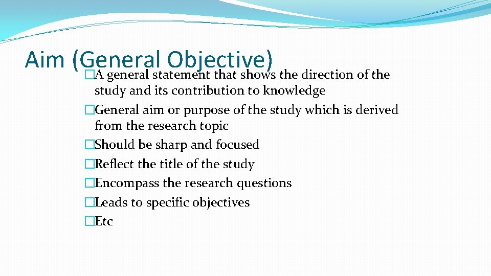 Aim (General Objective) �A general statement that shows the direction of the study and