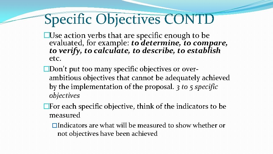 Specific Objectives CONTD �Use action verbs that are specific enough to be evaluated, for