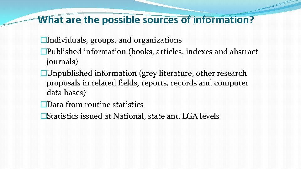 What are the possible sources of information? �Individuals, groups, and organizations �Published information (books,