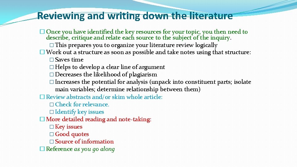 Reviewing and writing down the literature � Once you have identified the key resources