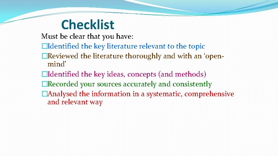 Checklist Must be clear that you have: �Identified the key literature relevant to the