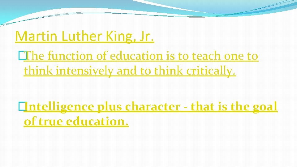 Martin Luther King, Jr. �The function of education is to teach one to think