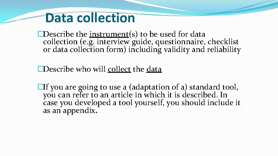 Data collection �Describe the instrument(s) to be used for data collection (e. g. interview