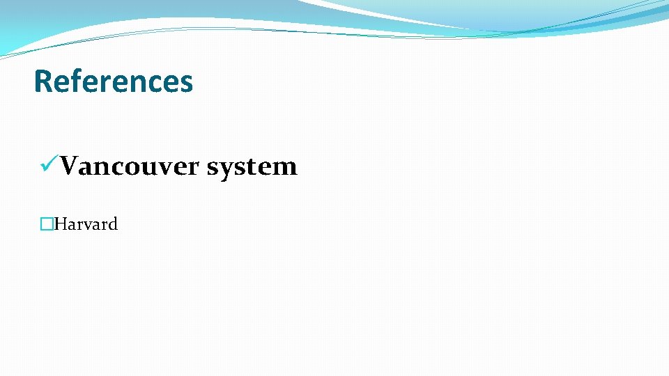 References üVancouver system �Harvard References üVancouver system �Harvard