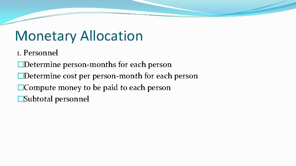 Monetary Allocation 1. Personnel �Determine person-months for each person �Determine cost person-month for each