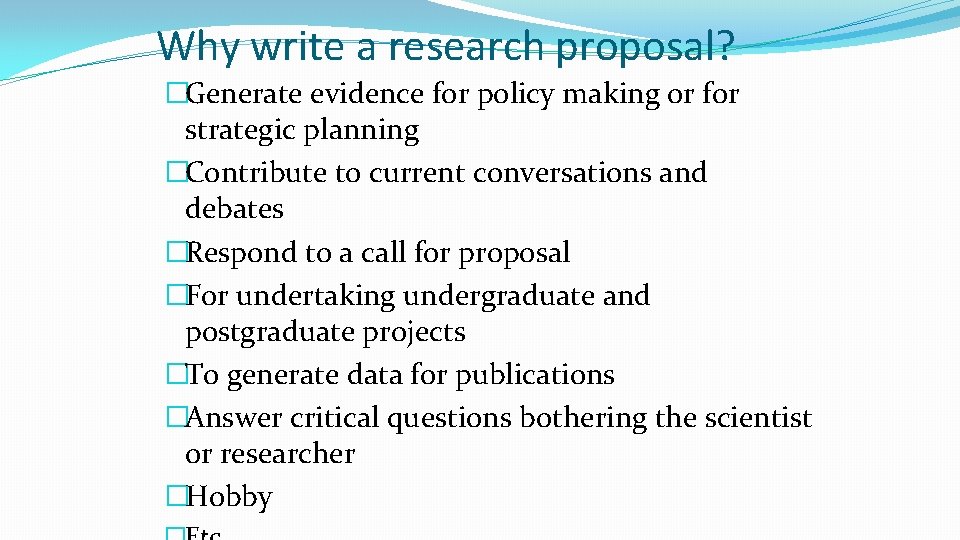 Why write a research proposal? �Generate evidence for policy making or for strategic planning
