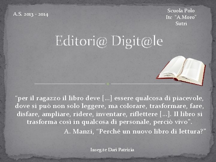 Scuola Polo Itc “A. Moro” Sutri A. S. 2013 - 2014 Editori@ Digit@le “per