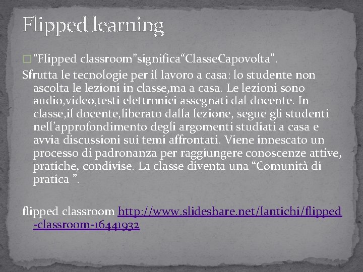 Flipped learning � “Flipped classroom”significa“Classe. Capovolta”. Sfrutta le tecnologie per il lavoro a casa: