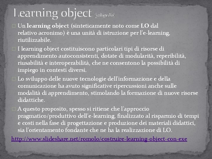 Learning object (wikipedia) � Un learning object (sinteticamente noto come LO dal relativo acronimo)
