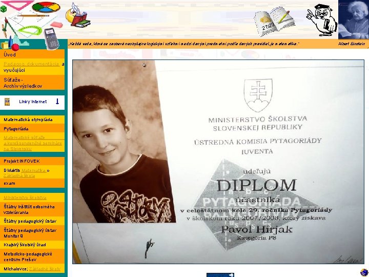 Matematika 3 27/2 „Každá veda, ktorá sa zaoberá neobyčajne logickými vzťahmi medzi danými predmetmi