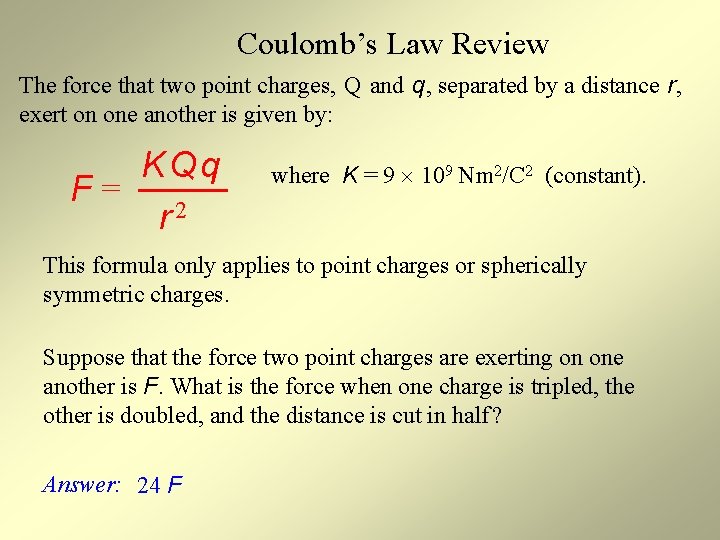 Coulomb’s Law Review The force that two point charges, Q and q, separated by