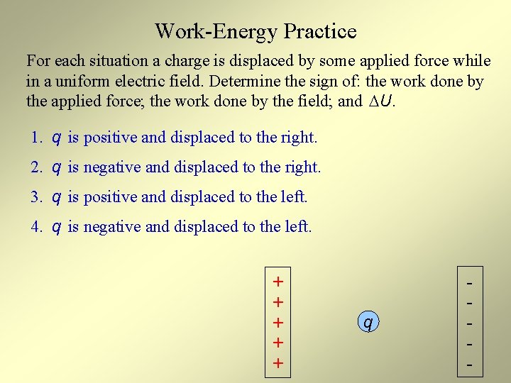 Work-Energy Practice For each situation a charge is displaced by some applied force while