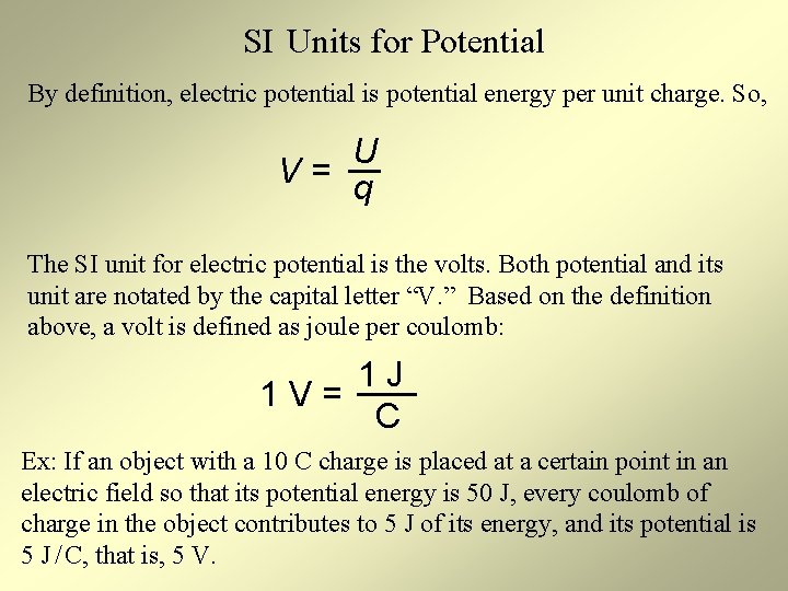 SI Units for Potential By definition, electric potential is potential energy per unit charge.